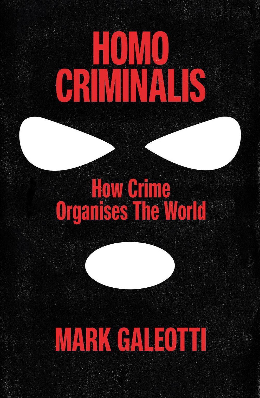 Homo Criminalis by Mark Galeotti - ISBN: 9781529148237
