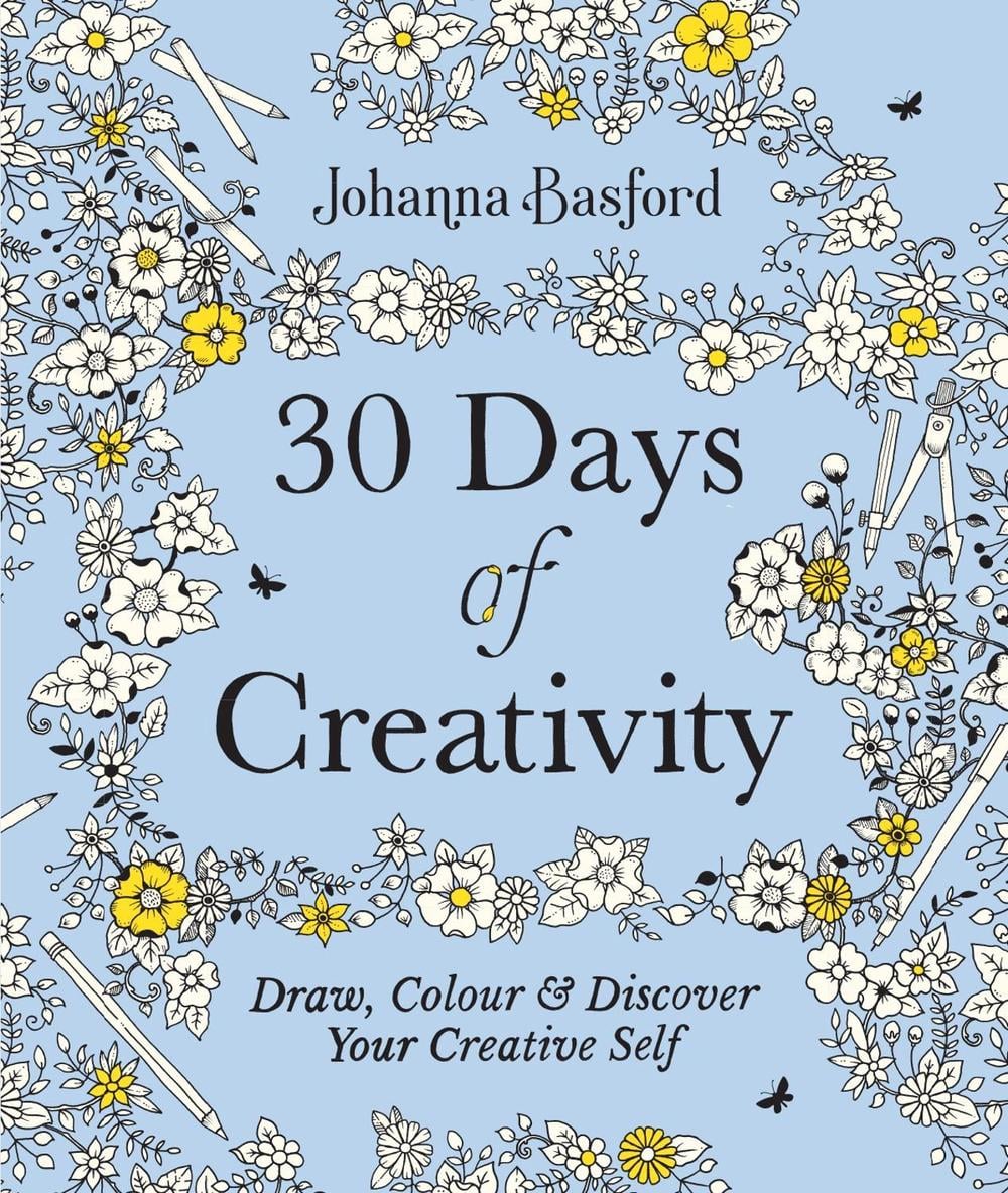 30 Days of Creativity: Draw, Colour and Discover Your Creative Self by Johanna Basford - ISBN: 9781529148299