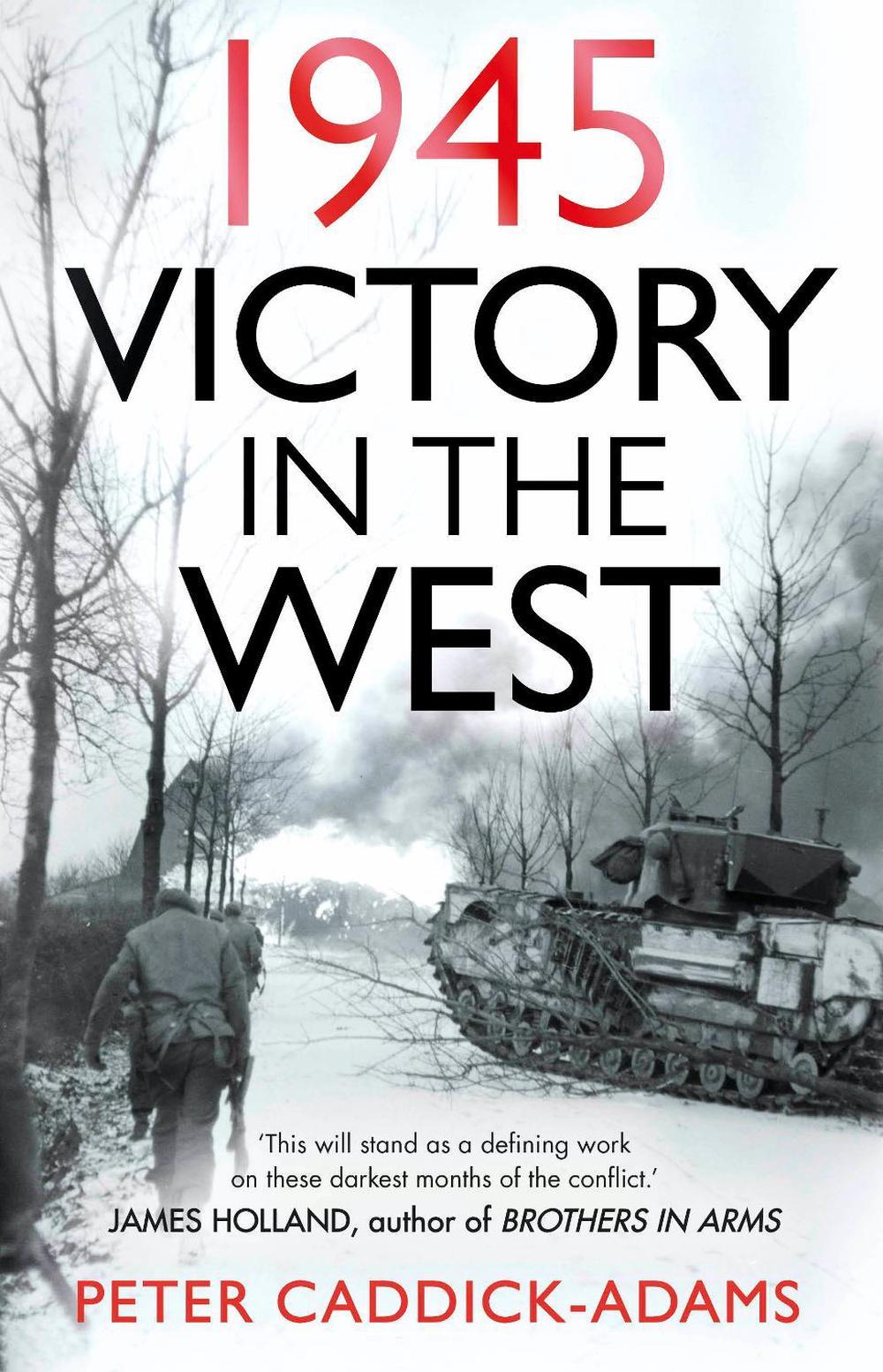 1945: Victory in the West by Prof. Peter Caddick-Adams, TD, VR, BA ,. PhD, FRHistS, FRGS, KJ - ISBN: 9781529151701