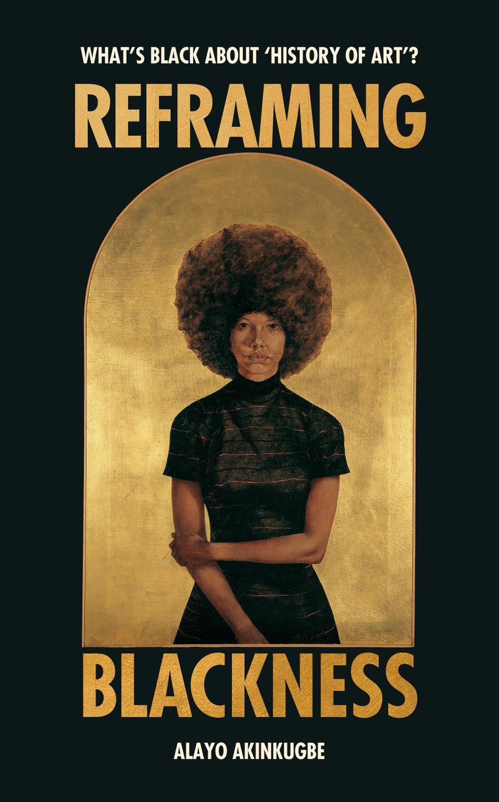 Reframing Blackness by Alayo Akinkugbe - ISBN: 9781529186406