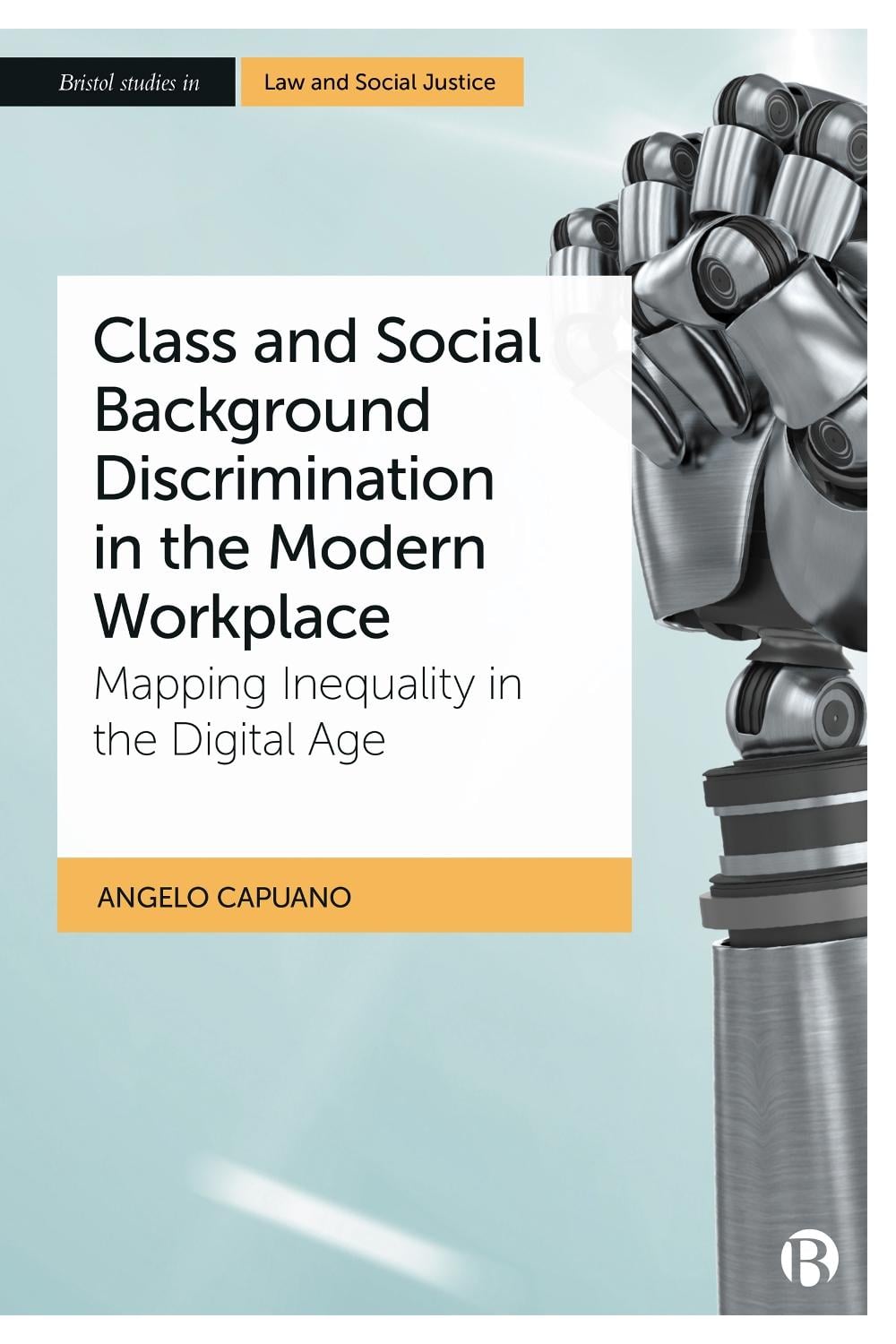 Class and Social Background Discrimination in the Modern Workplace by Angelo Capuano - ISBN: 9781529222951