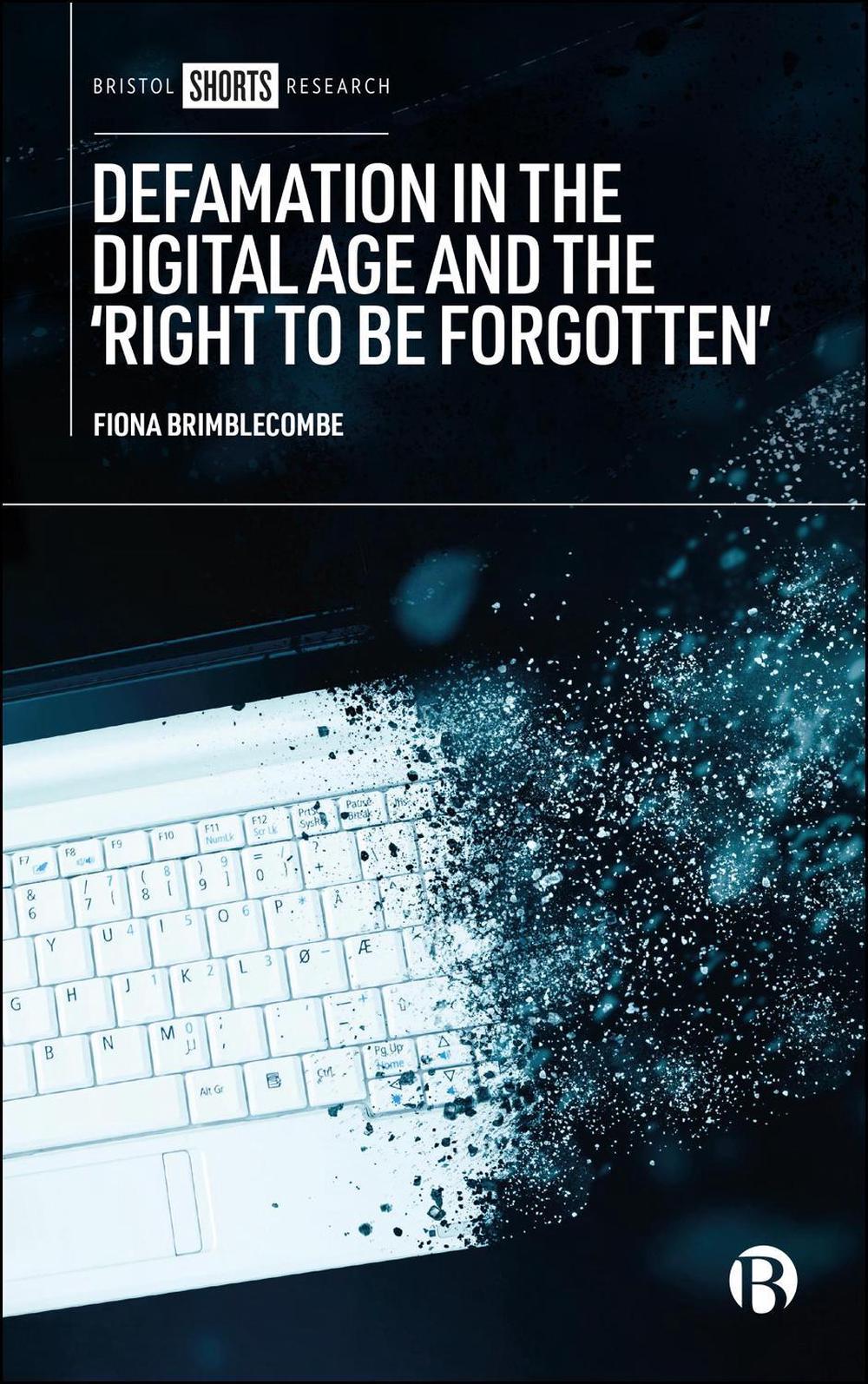 Defamation in the Digital Age and the ‘Right to be Forgotten’ by Fiona ...