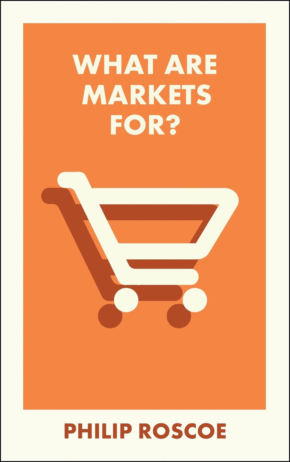 What Are Markets For?, 9781529244175