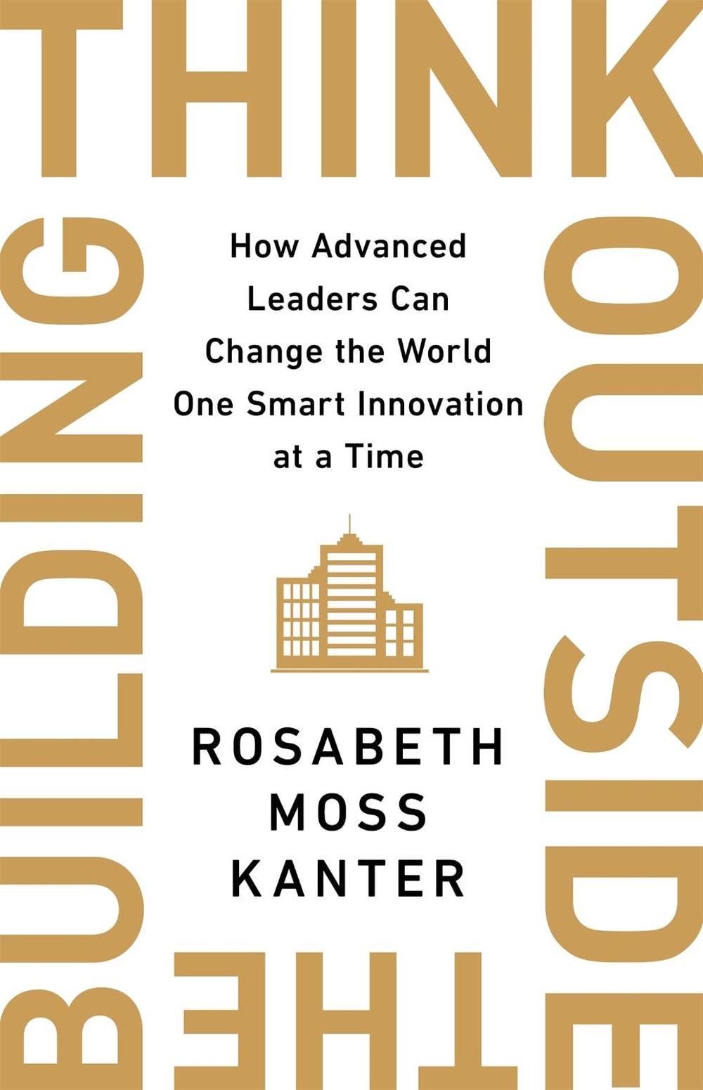 Think Outside The Building by Rosabeth Moss Kanter - ISBN: 9781529308174