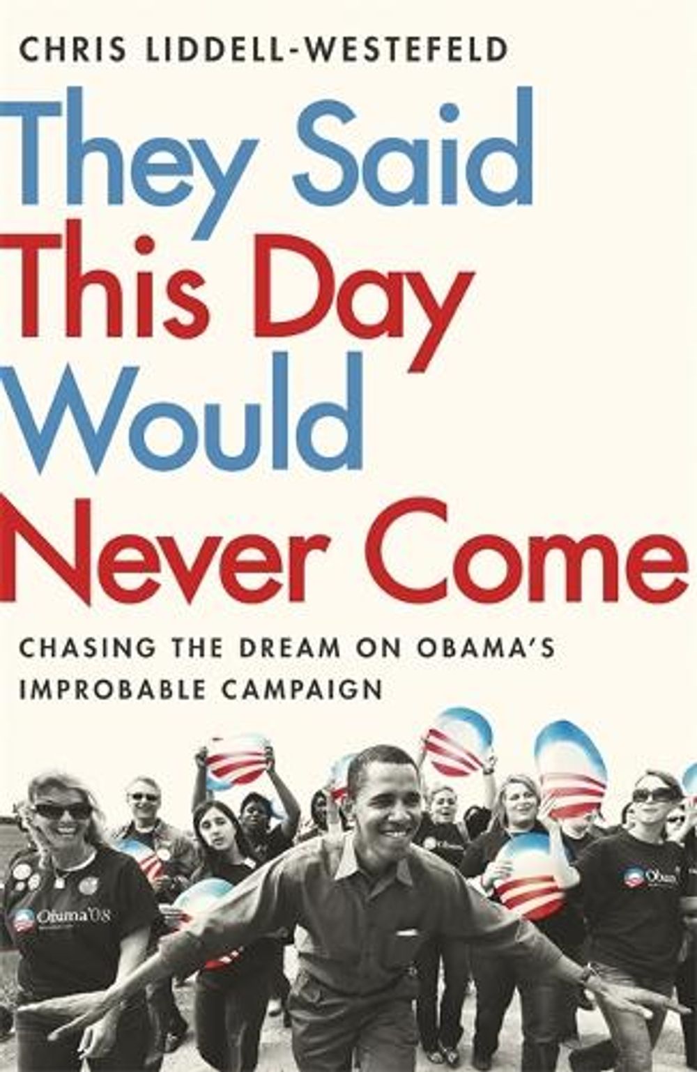 They Said This Day Would Never Come by Chris Liddell-Westefeld - ISBN: 9781529308273
