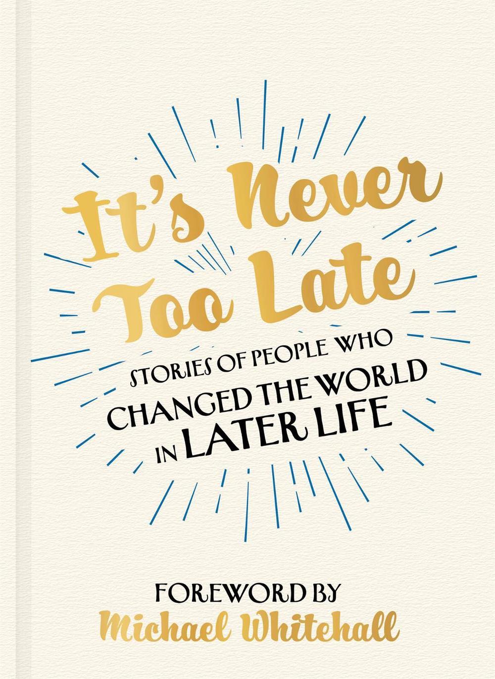 It's Never Too Late by Michael Whitehall - ISBN: 9781529316018