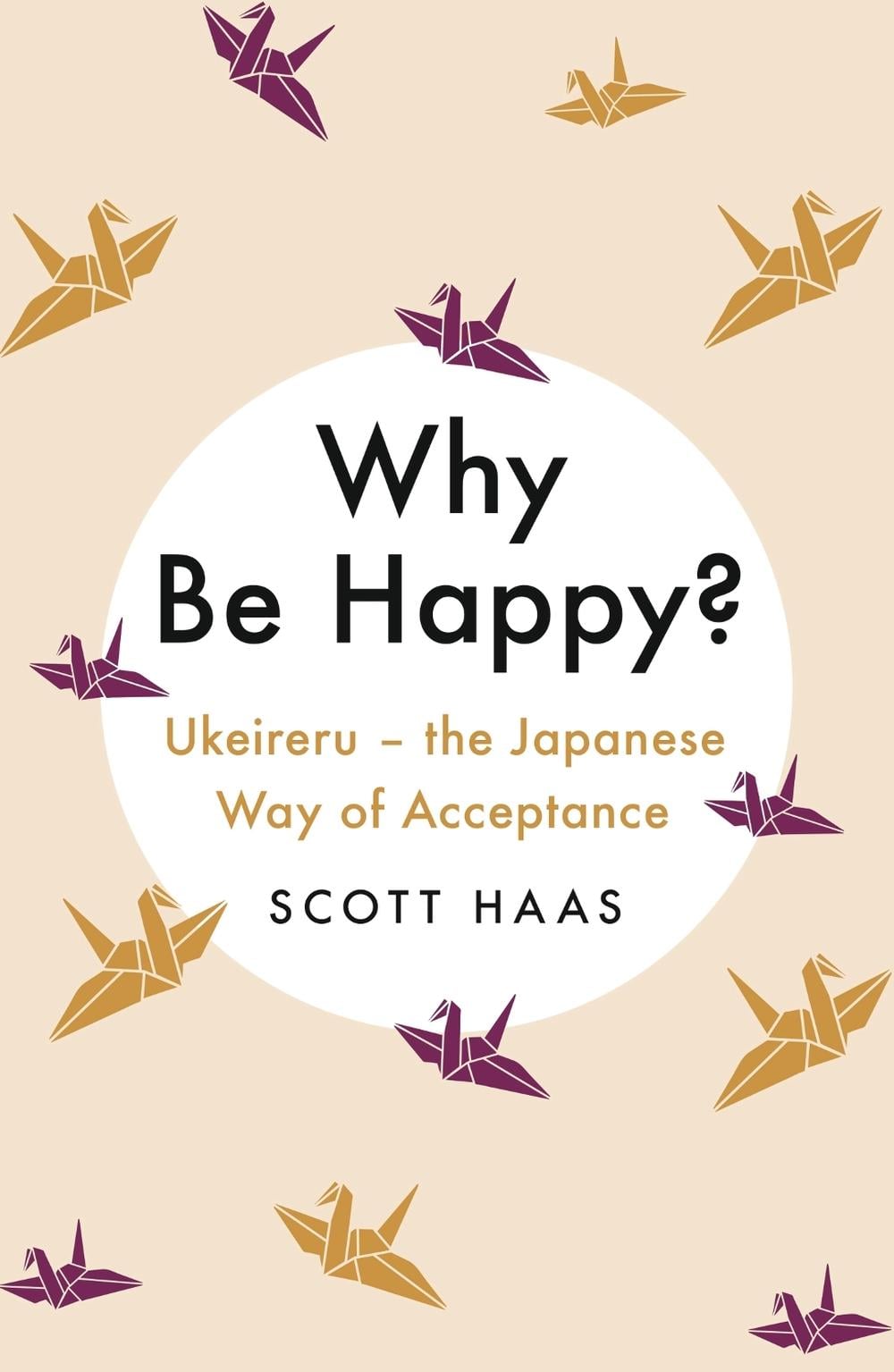 Why Be Happy? by Scott Haas - ISBN: 9781529338799
