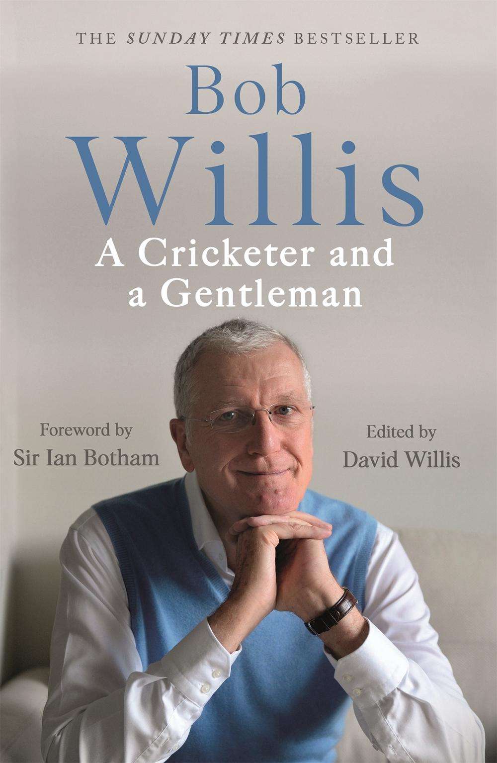 Bob Willis: A Cricketer and a Gentleman by Bob Willis - ISBN: 9781529341379
