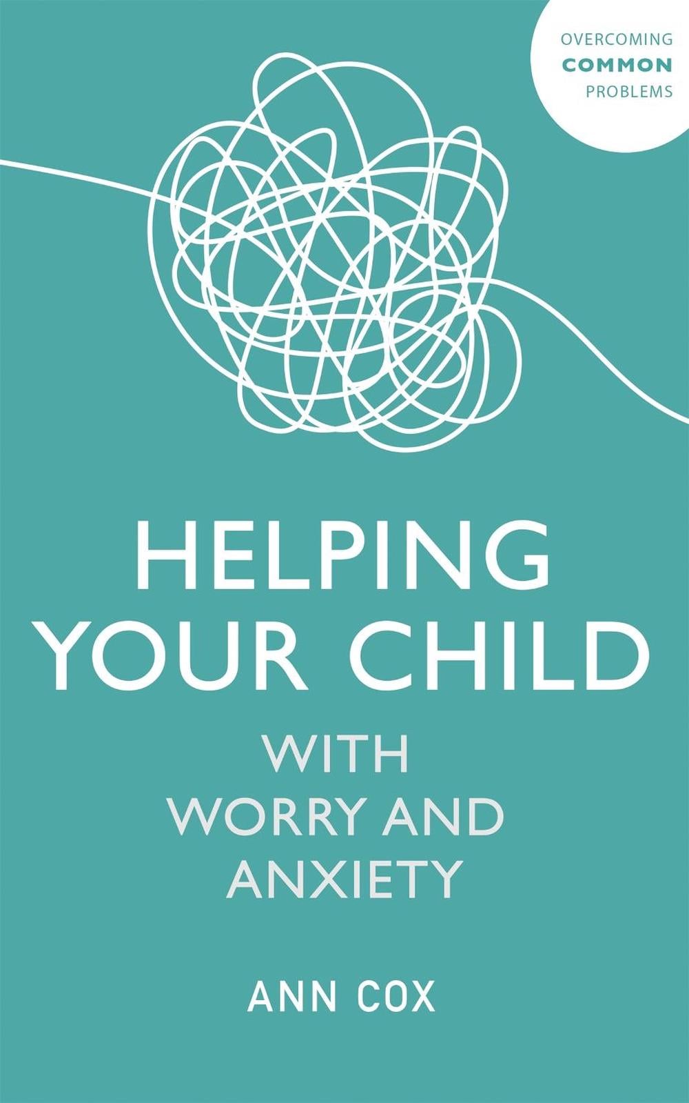 Helping Your Child with Worry and Anxiety by Ann Cox - ISBN: 9781529344455