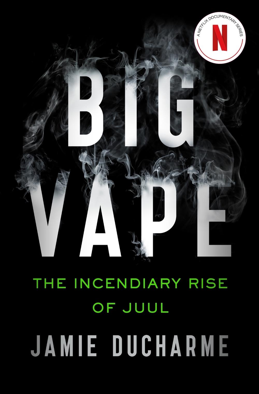 Big Vape: The Incendiary Rise of Juul by Jamie Ducharme - ISBN: 9781529345827