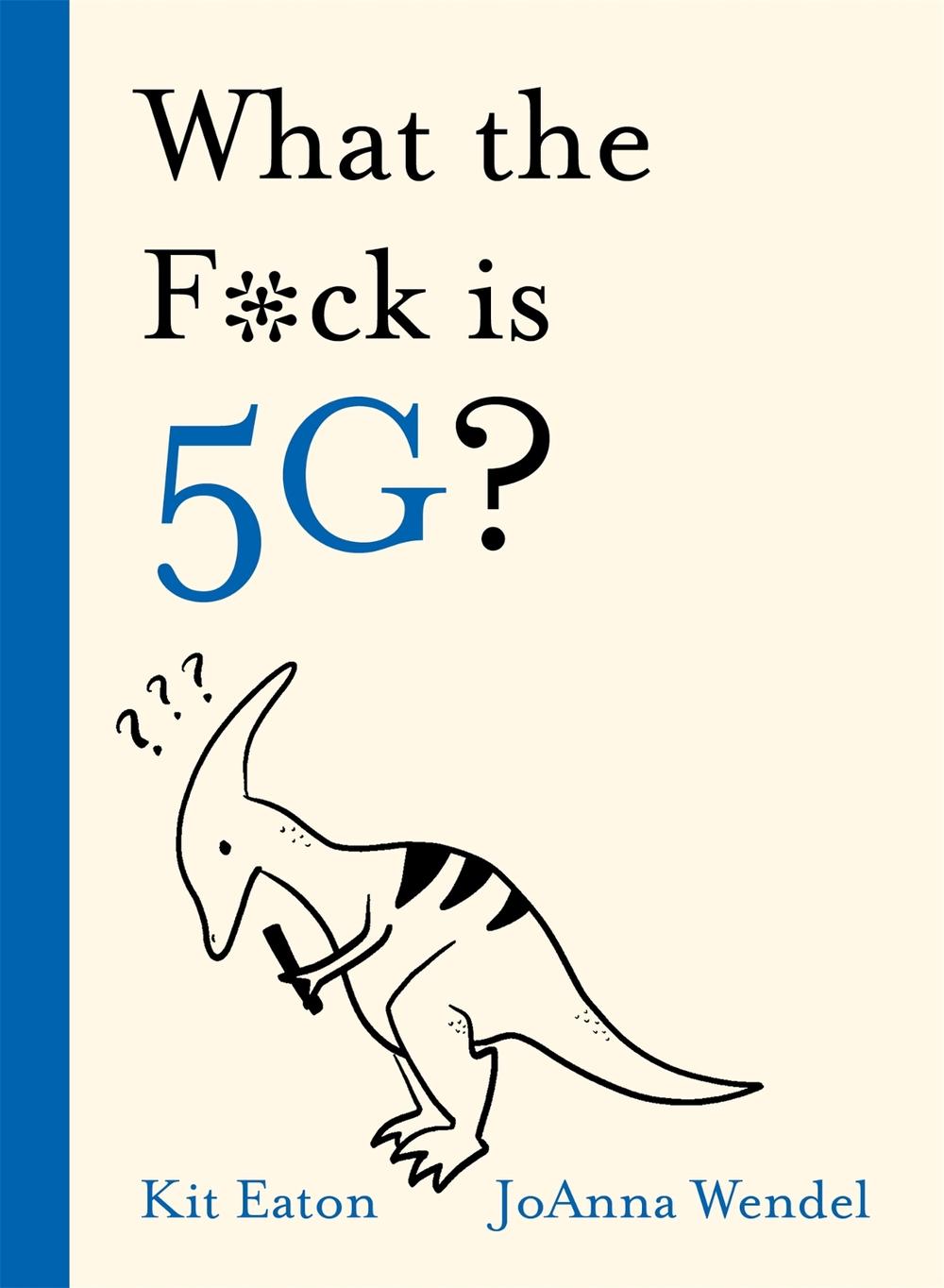 What the F*ck is 5G? by Kit Eaton - ISBN: 9781529350883