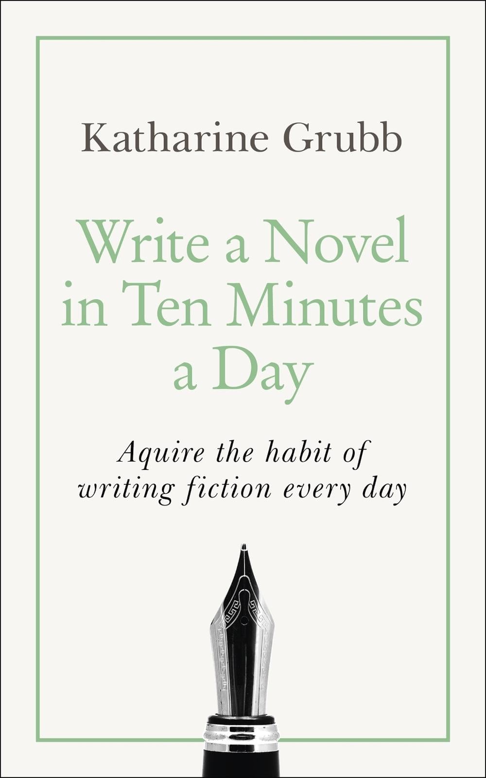 Write a Novel in 10 Minutes a Day by Katharine Grubb - ISBN: 9781529352474