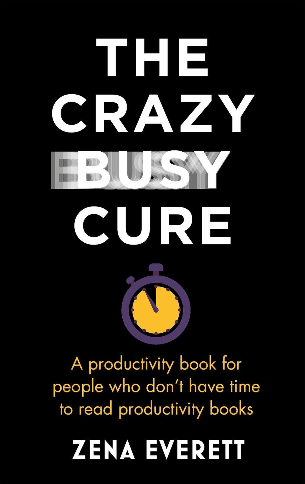 The Crazy Busy Cure *BUSINESS BOOK AWARDS WINNER 2022*, 9781529367089