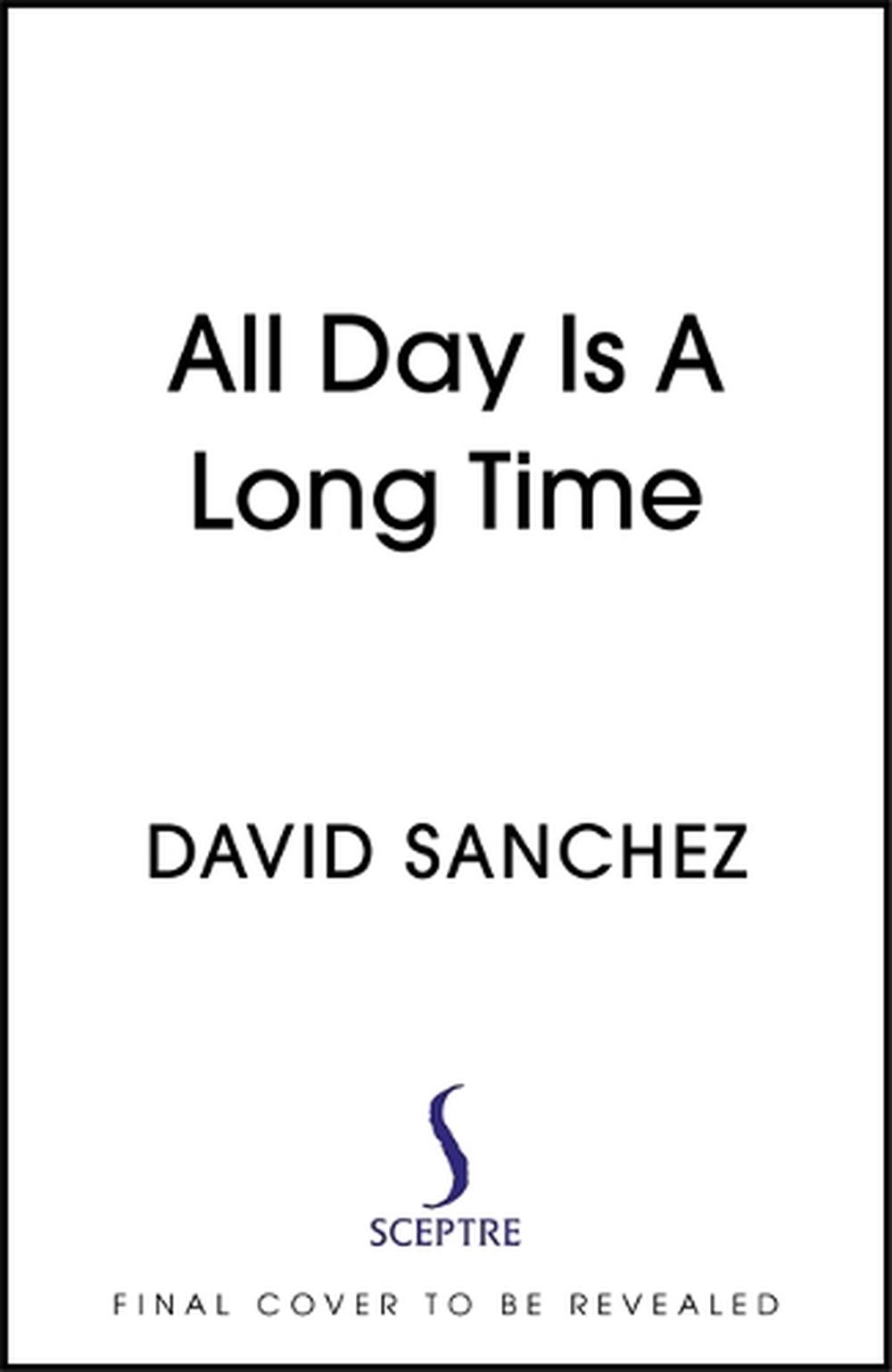 All Day Is A Long Time By David Sanchez Paperback 9781529367874 Buy All Day Is A Long Time By David Sanchez Paperback 9781529367874 Buy