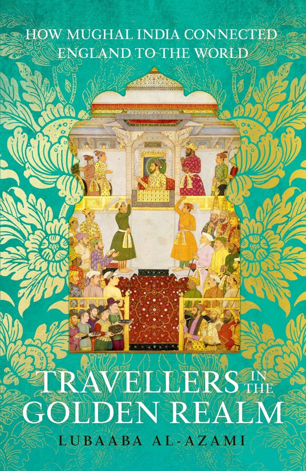 Travellers in the Golden Realm by Lubaaba Al-Azami - ISBN: 9781529371321