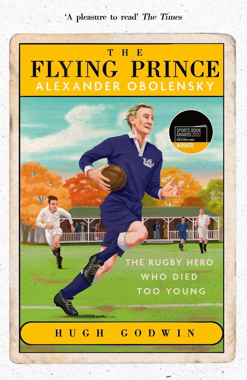 The Flying Prince: Alexander Obolensky: The Rugby Hero Who Died Too Young by Hugh Godwin - ISBN: 9781529372885