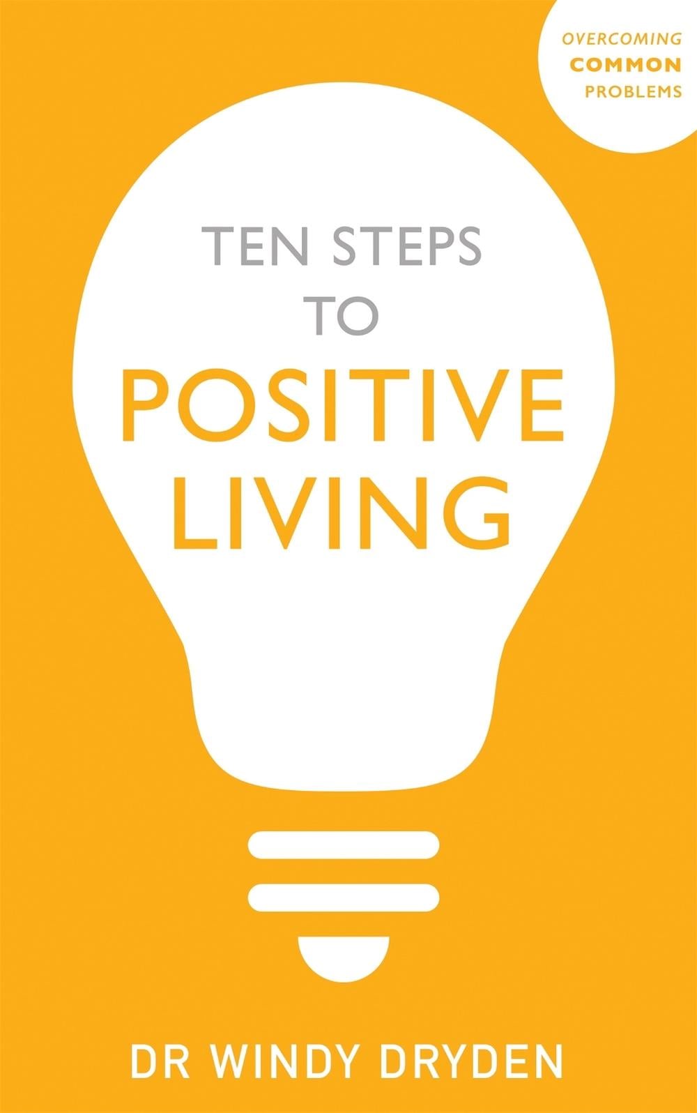 Ten Steps to Positive Living by Windy Dryden - ISBN: 9781529373455