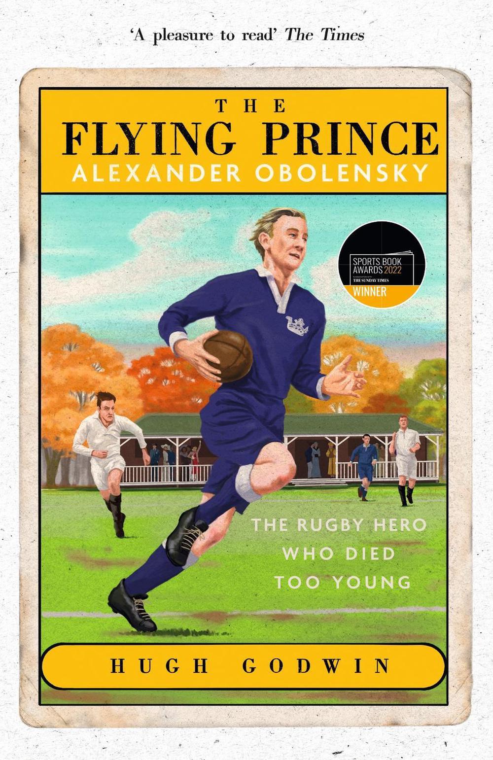 The Flying Prince: Alexander Obolensky: The Rugby Hero Who Died Too Young, 9781529373769