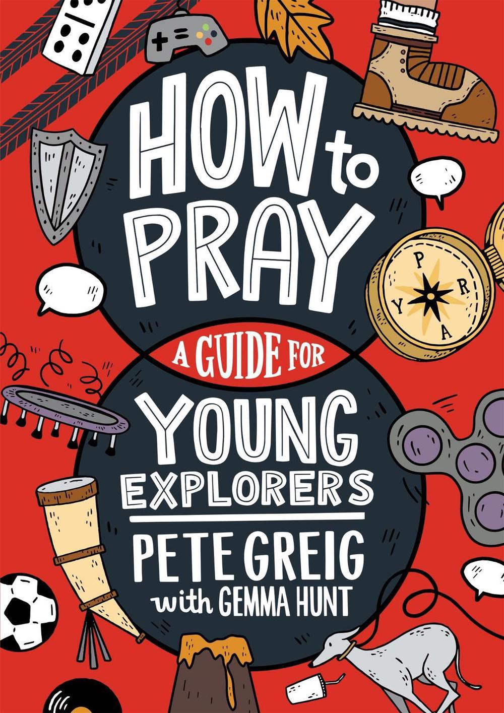 How to Pray: A Guide for Young Explorers, 9781529377507