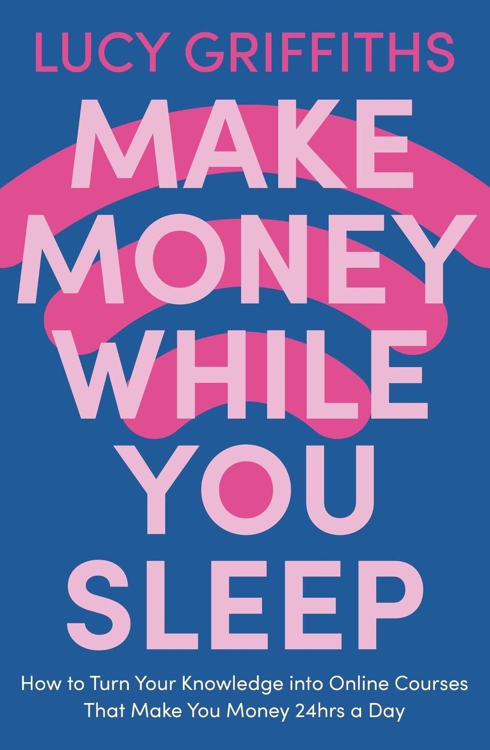 Make Money While You Sleep by Lucy Griffiths - ISBN: 9781529381924