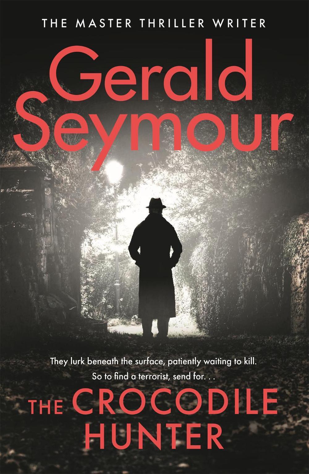 The Crocodile Hunter by Gerald Seymour - ISBN: 9781529386011
