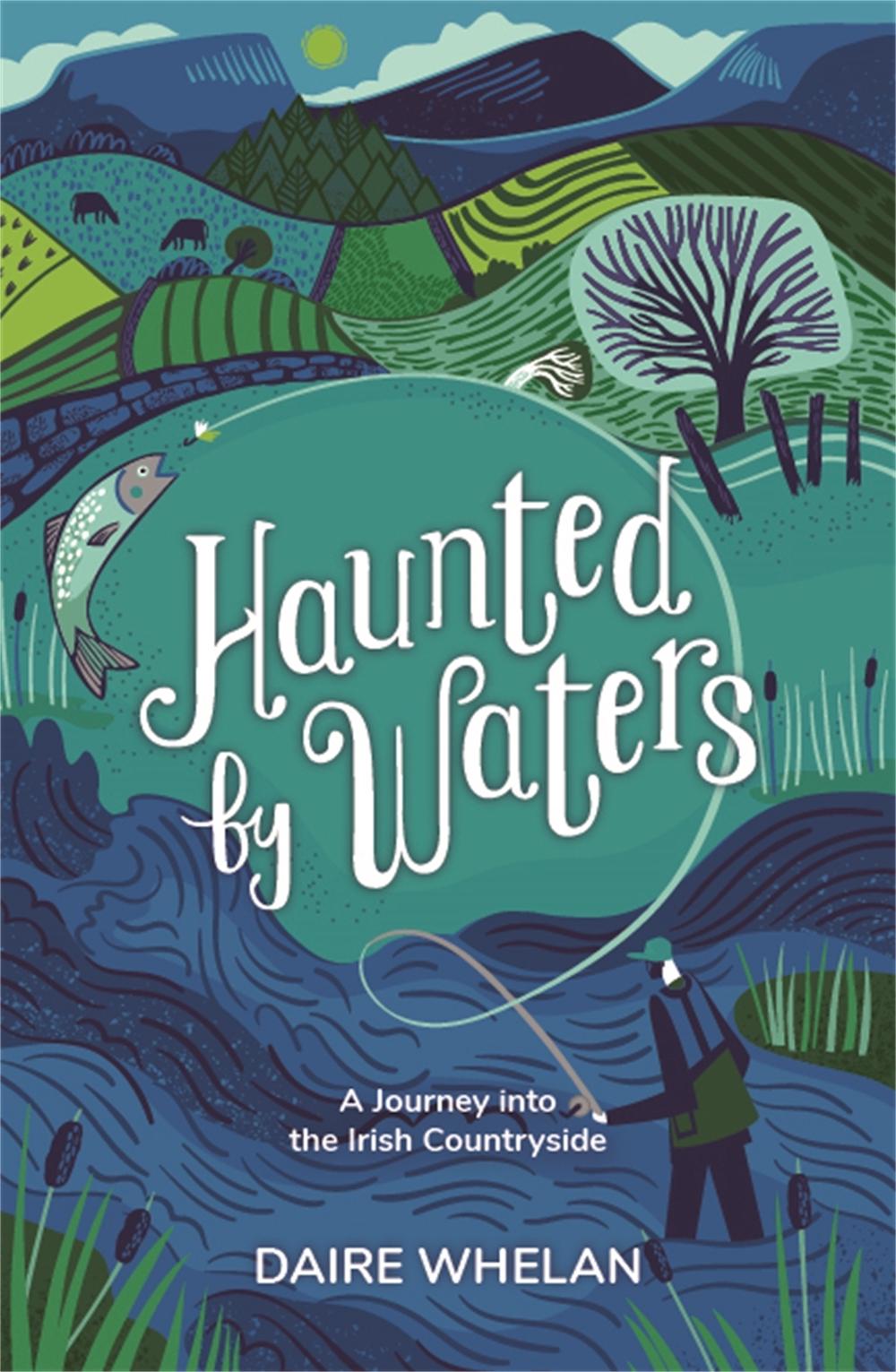 Haunted by Waters: A Journey into the Irish Countryside by Daire Whelan - ISBN: 9781529388831