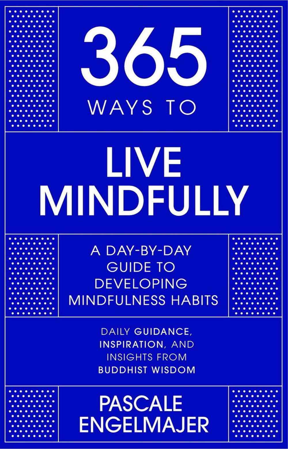 365 Ways To: Live Mindfully by Pascale Engelmajer - ISBN: 9781529390391