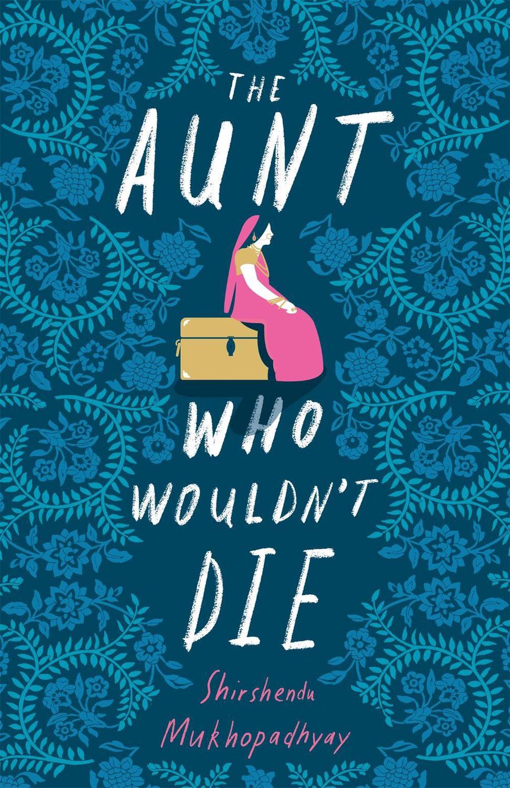 The Aunt Who Wouldn't Die by Shirshendu Mukhopadhyay - ISBN: 9781529391008