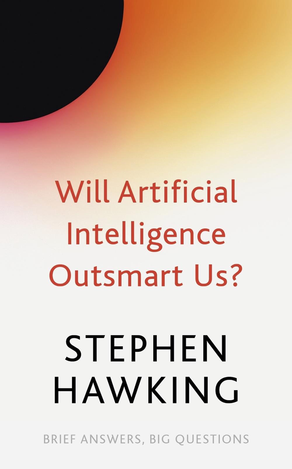 Will Artificial Intelligence Outsmart Us? by Stephen Hawking - ISBN: 9781529392401