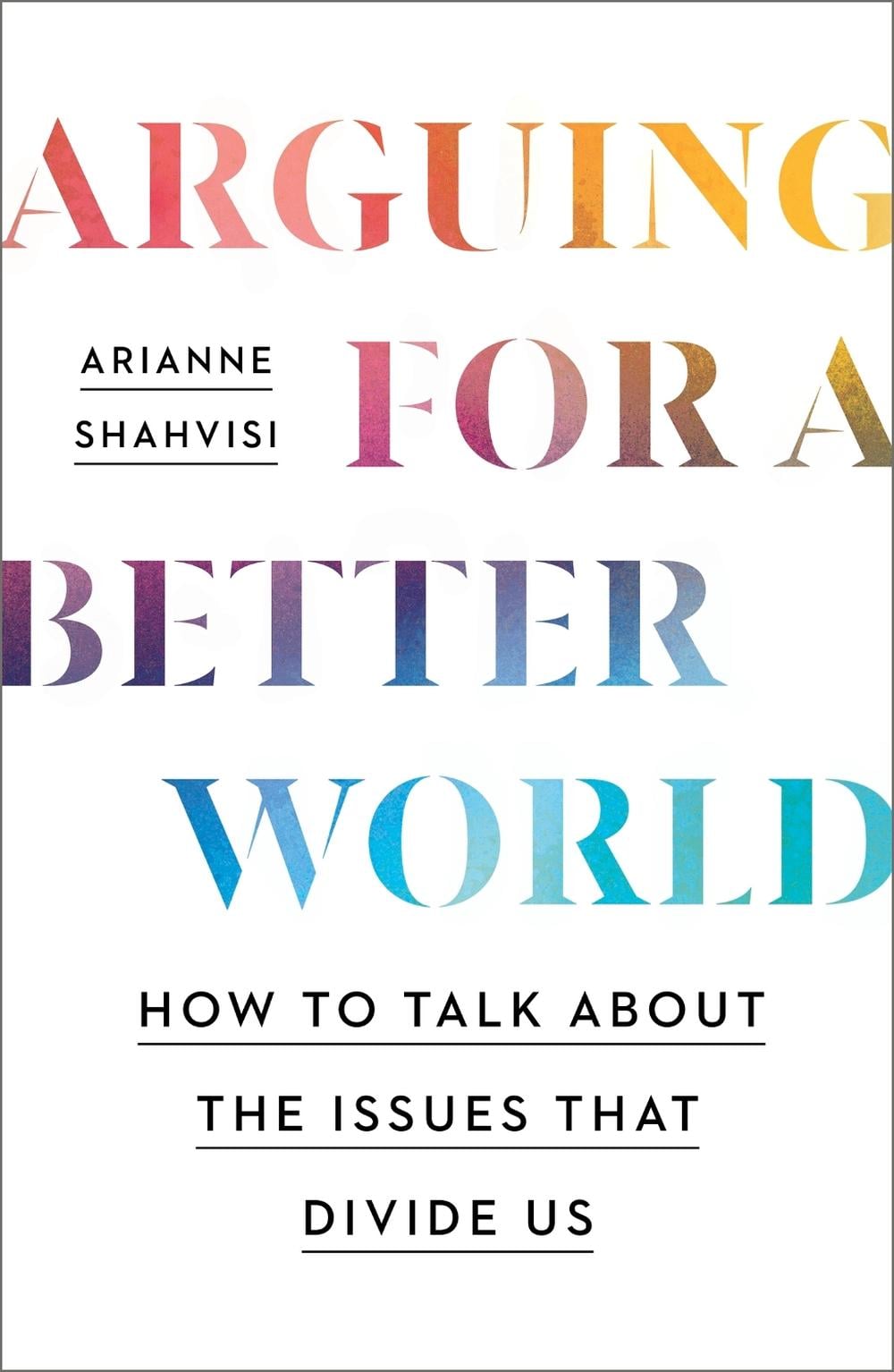 Arguing for a Better World by Arianne Shahvisi - ISBN: 9781529393903