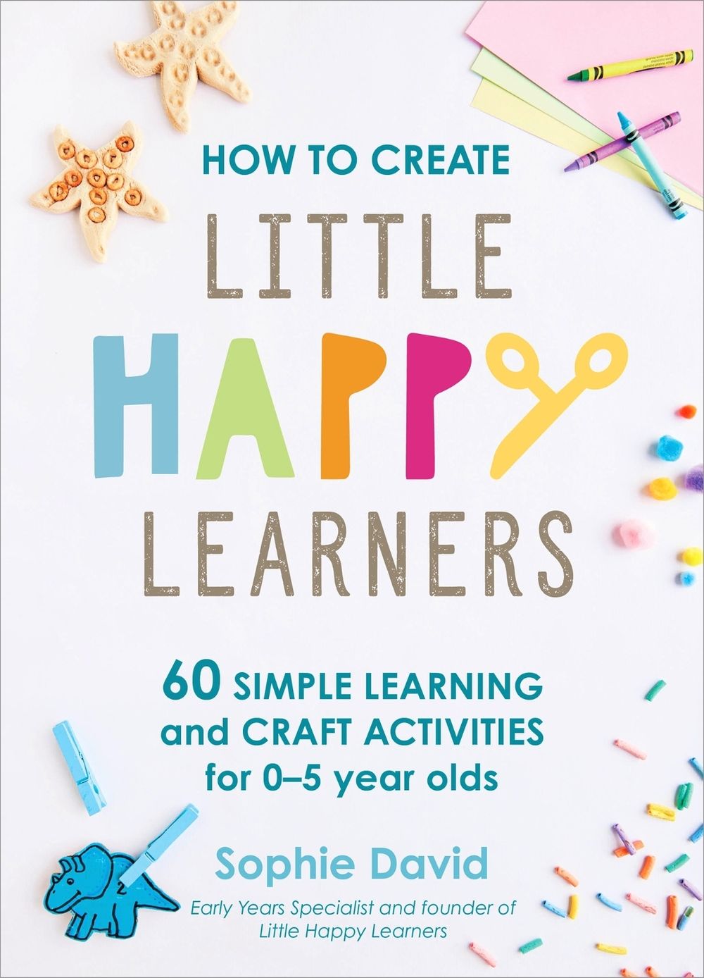 How to Create Little Happy Learners by Sophie David - ISBN: 9781529394641