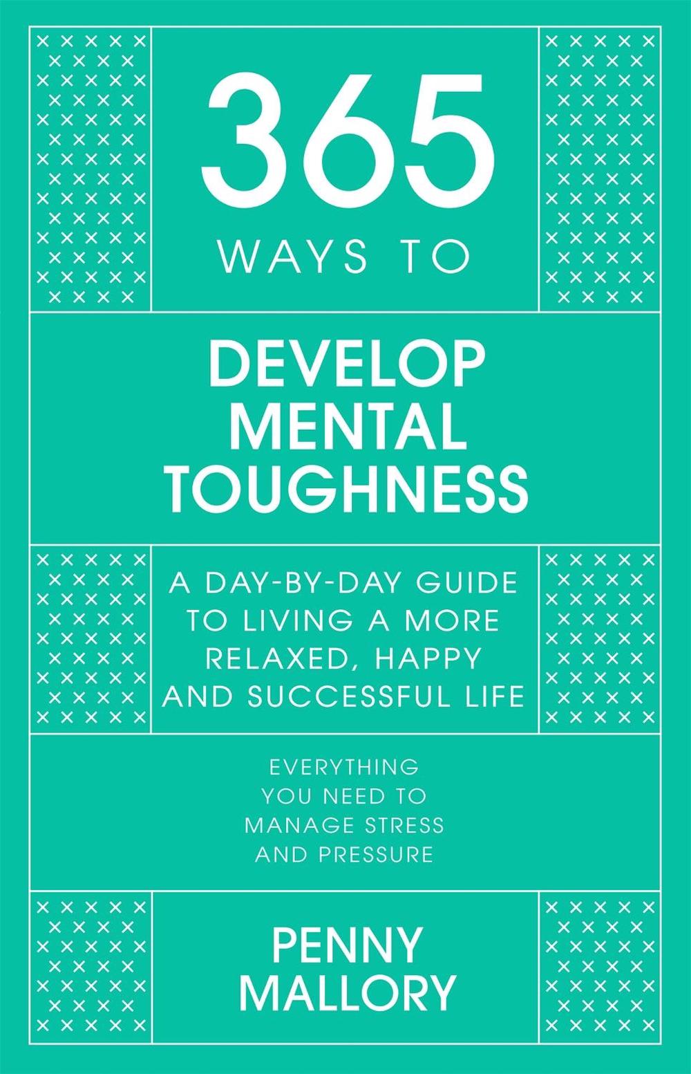 365 Ways to Develop Mental Toughness, 9781529397642