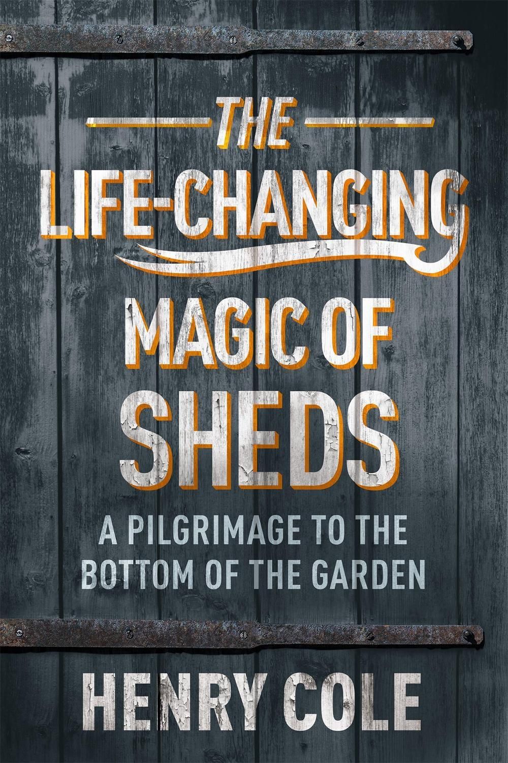 The Life-Changing Magic of Sheds by Henry Cole - ISBN: 9781529406566