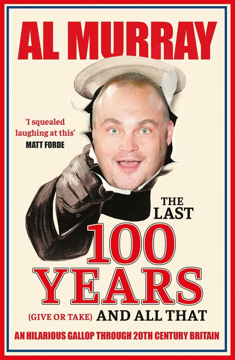 The Last 100 Years (give or take) and All That by Al Murray - ISBN: 9781529411850