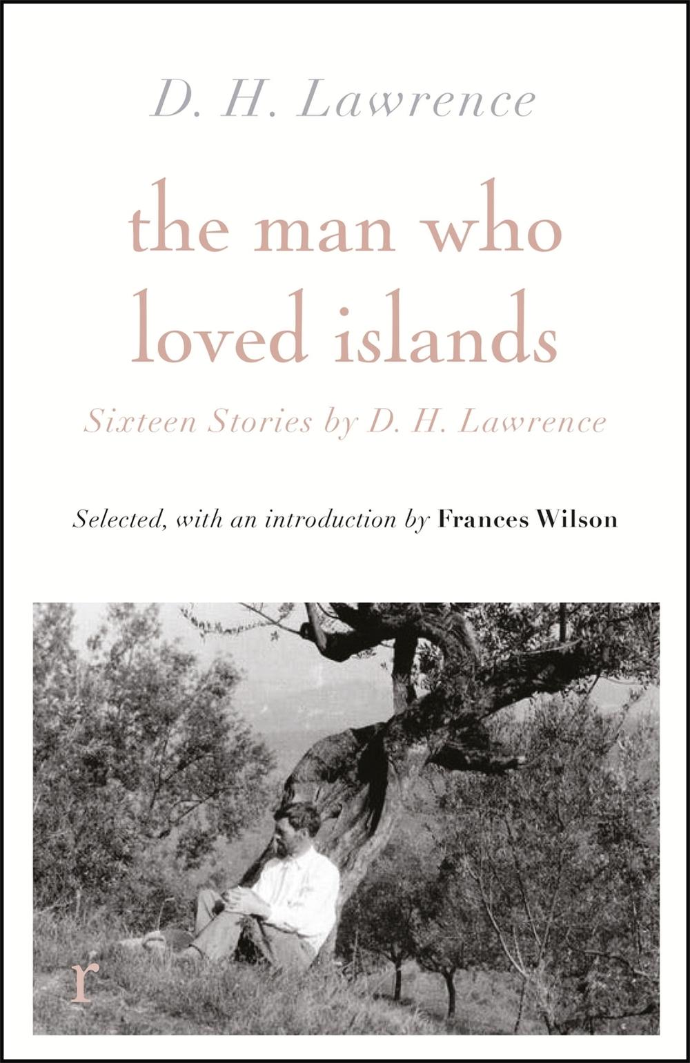 The Man Who Loved Islands: Sixteen Stories (riverrun editions) by D H Lawrence by D.H. Lawrence - ISBN: 9781529412567