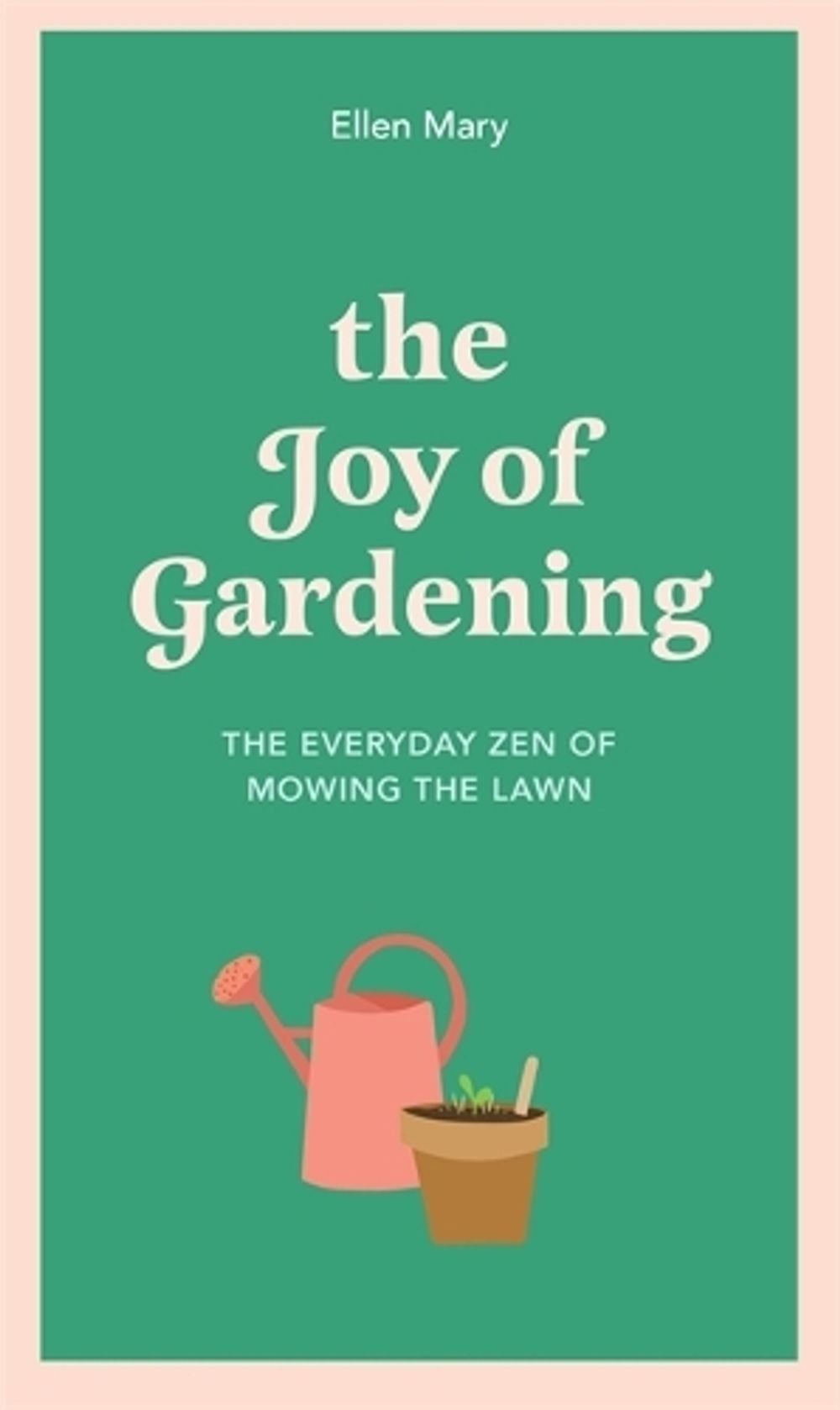 The Joy of Gardening by Ellen Mary - ISBN: 9781529412864