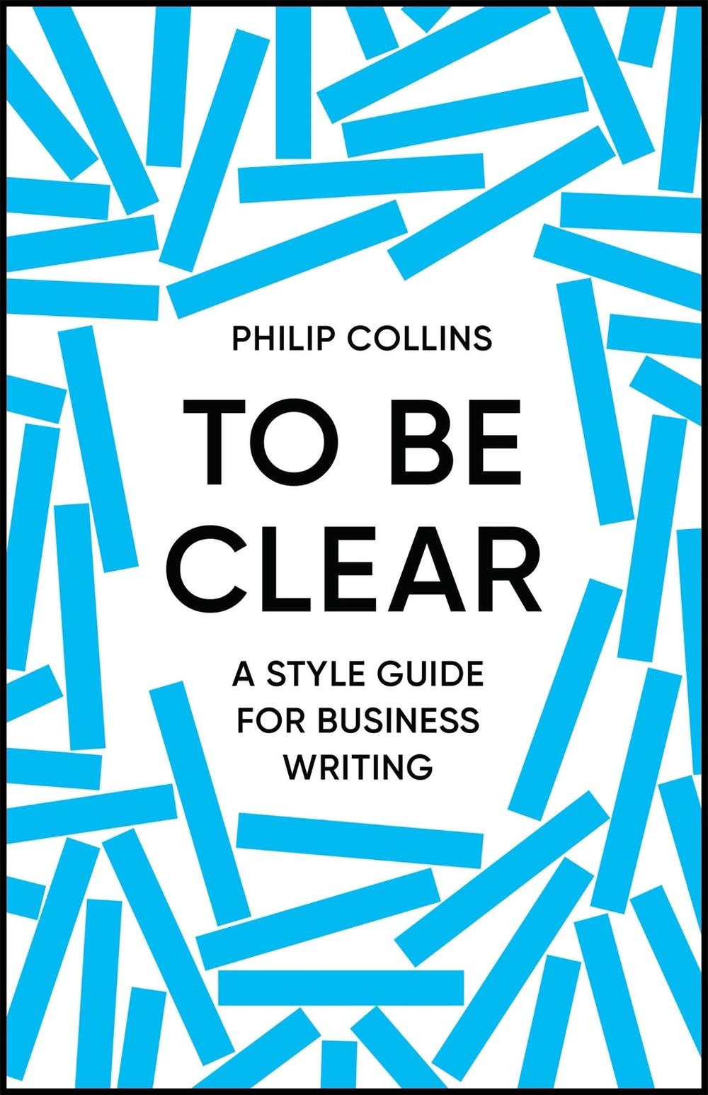 To Be Clear by Philip Collins - ISBN: 9781529414981