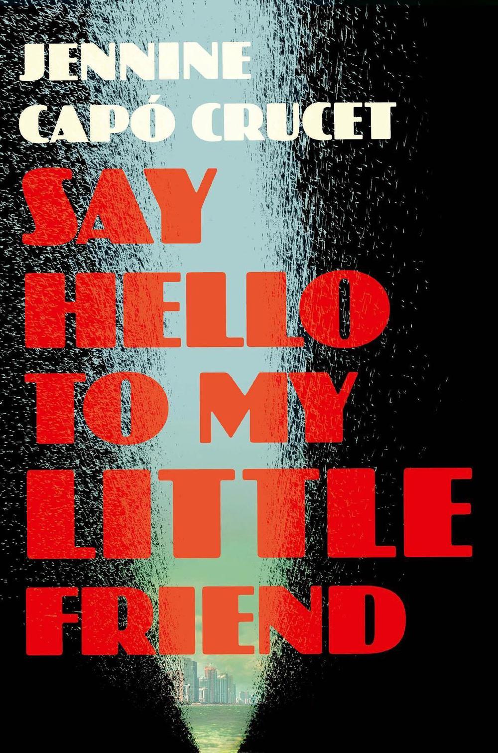 Say Hello to My Little Friend by Jennine Capó Crucet - ISBN: 9781529415537