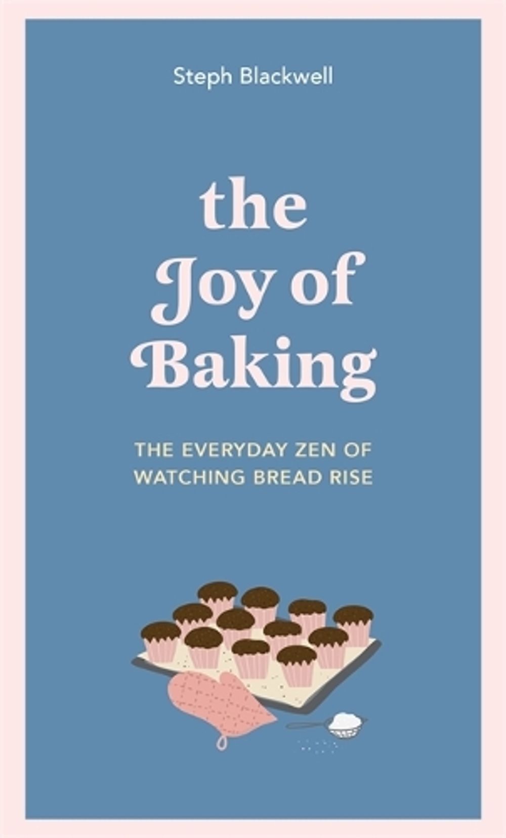 The Joy of Baking by Steph Blackwell - ISBN: 9781529416022