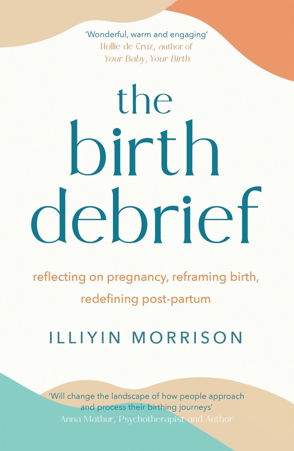 The Birth Debrief by Illiyin Morrison - ISBN: 9781529417012