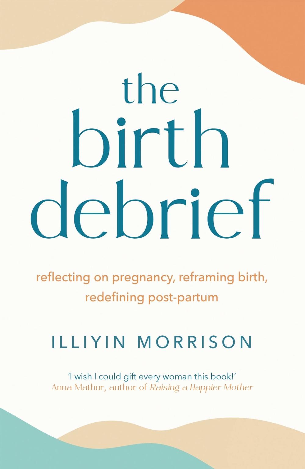 The Birth Debrief by Illiyin Morrison - ISBN: 9781529417029