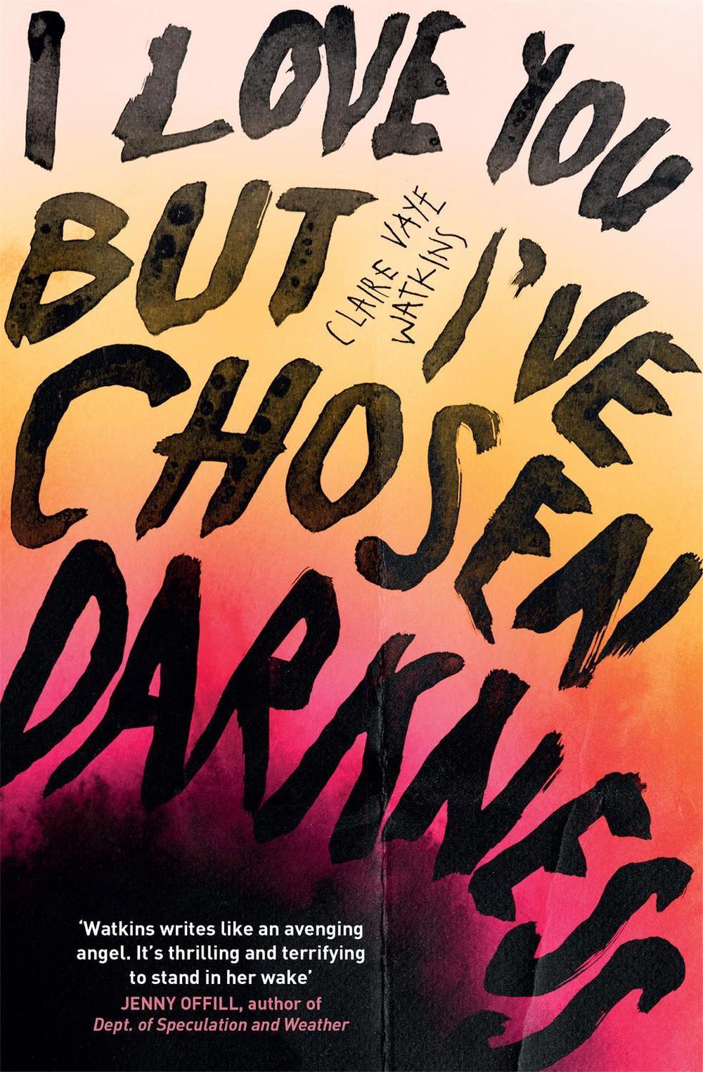 I Love You But I've Chosen Darkness by Claire Vaye Watkins - ISBN: 9781529418378