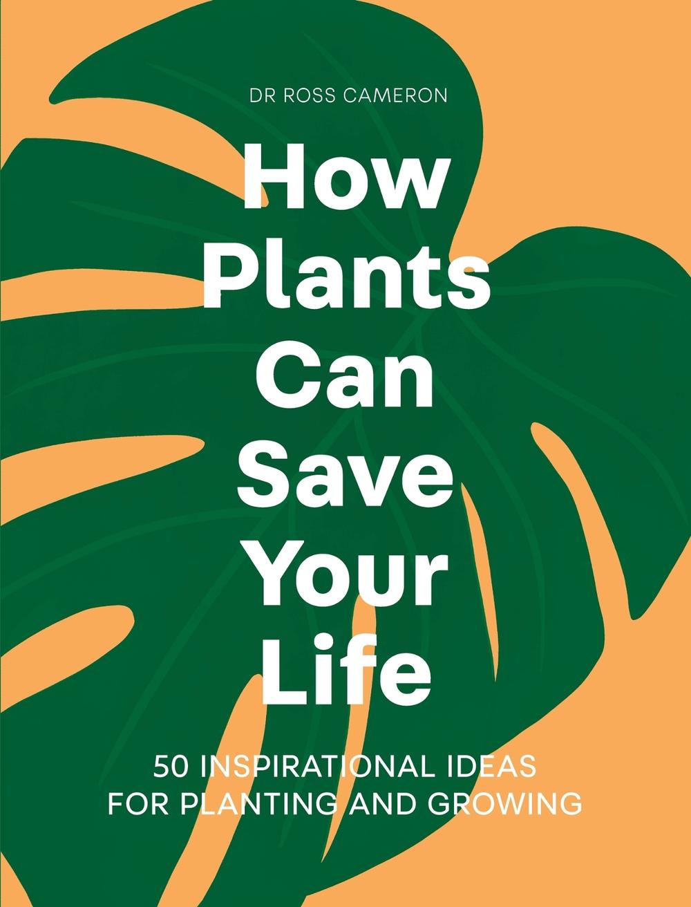 How Plants Can Save Your Life by Ross Cameron - ISBN: 9781529421958