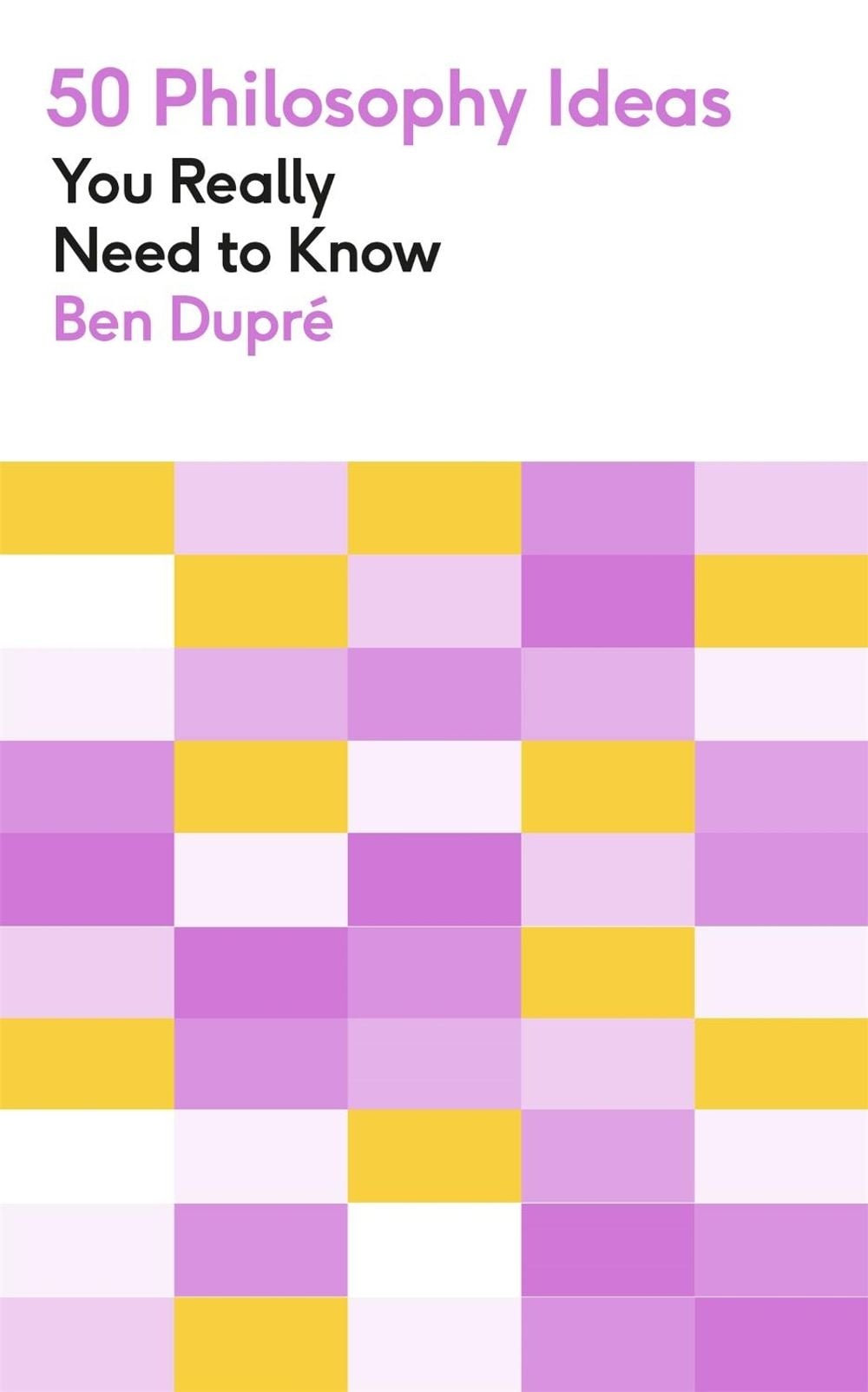 50 Philosophy Ideas You Really Need to Know by Ben Dupre - ISBN: 9781529425109