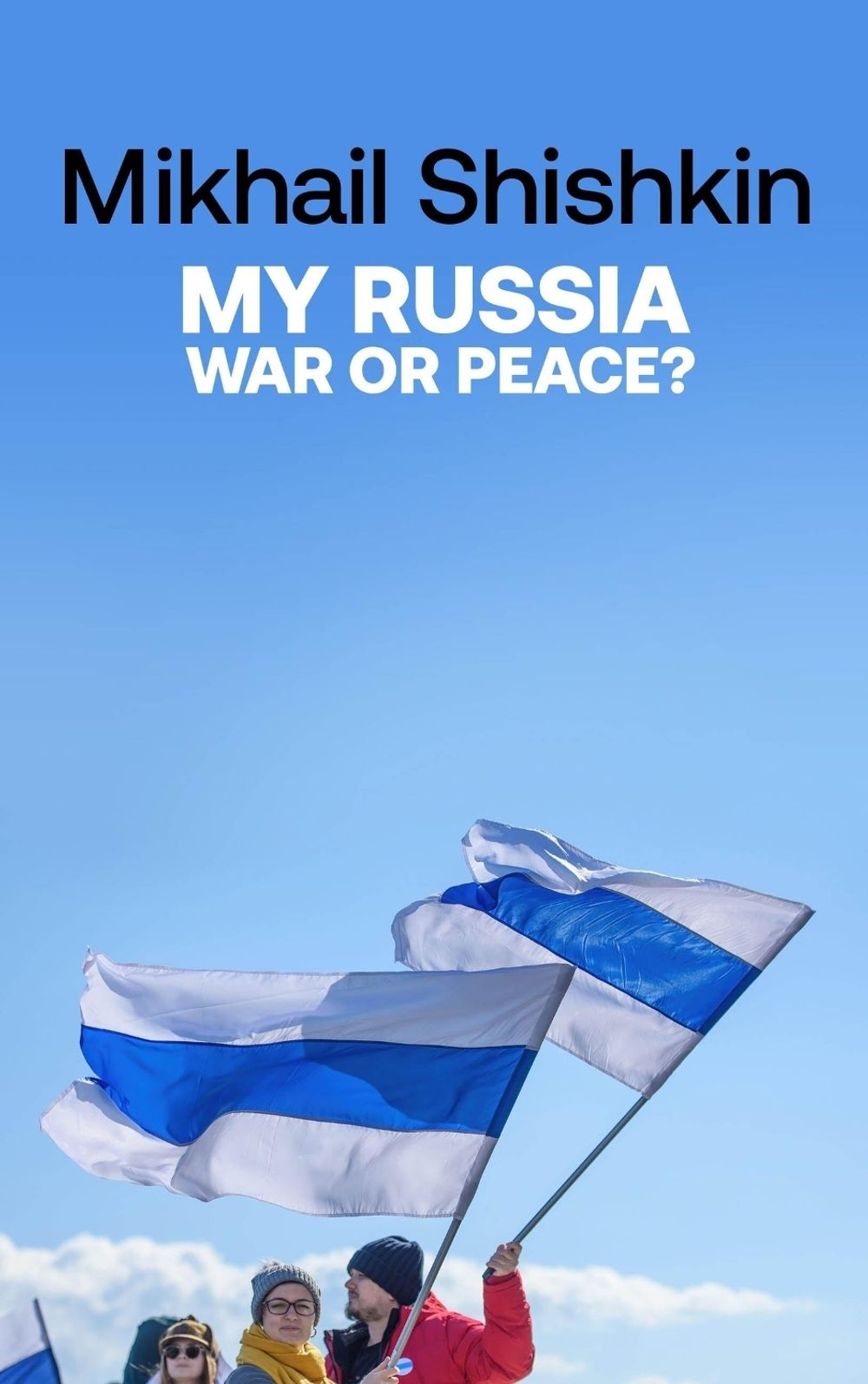 My Russia: War or Peace? by Mikhail Shishkin - ISBN: 9781529427783