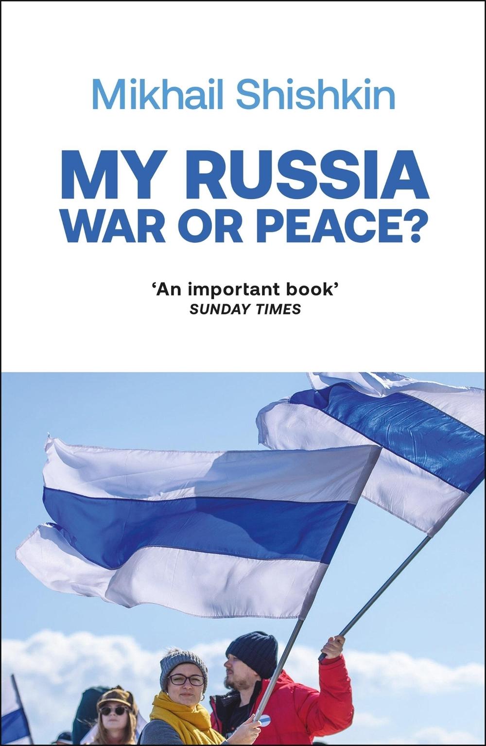 My Russia: War or Peace? by Mikhail Shishkin - ISBN: 9781529427813