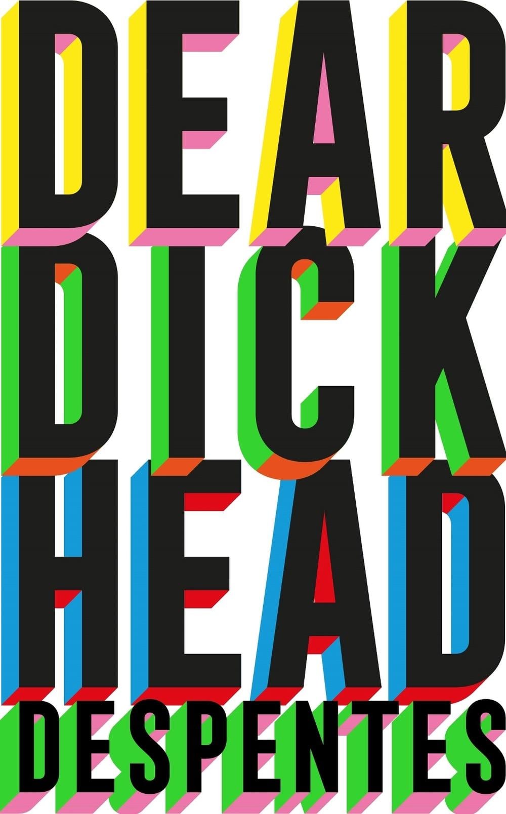 Dear Dickhead by Virginie Despentes - ISBN: 9781529430813