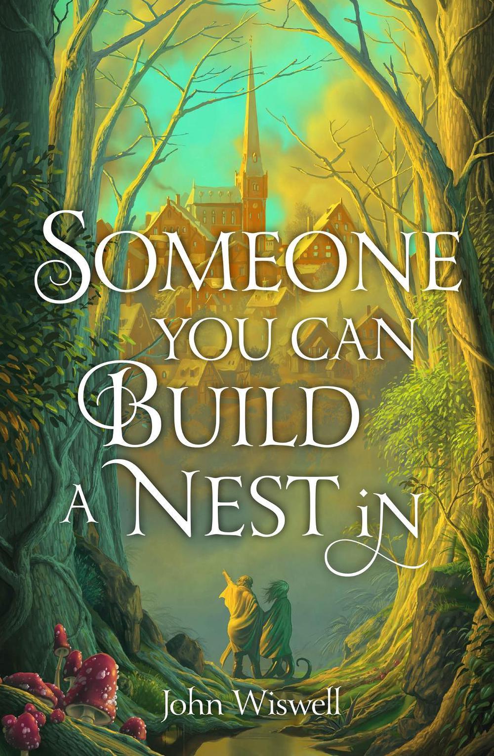 Someone You Can Build A Nest In by John Wiswell - ISBN: 9781529431339