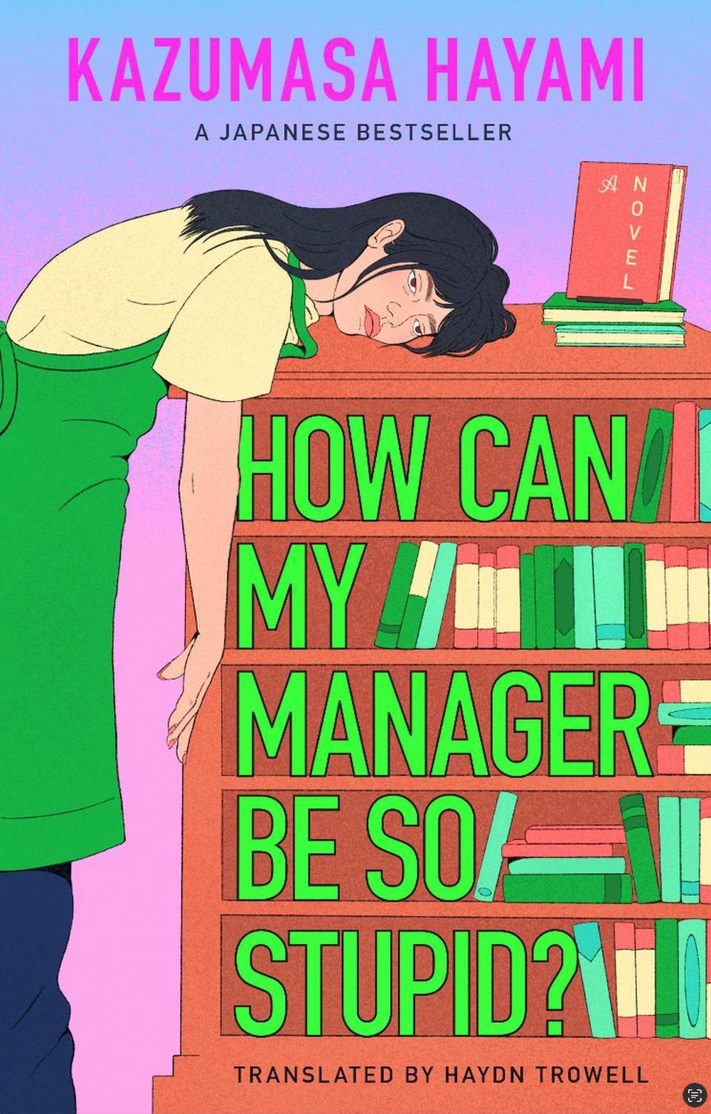 How Can My Manager Be So Stupid? by Kazumasa Hayami - ISBN: 9781529446364