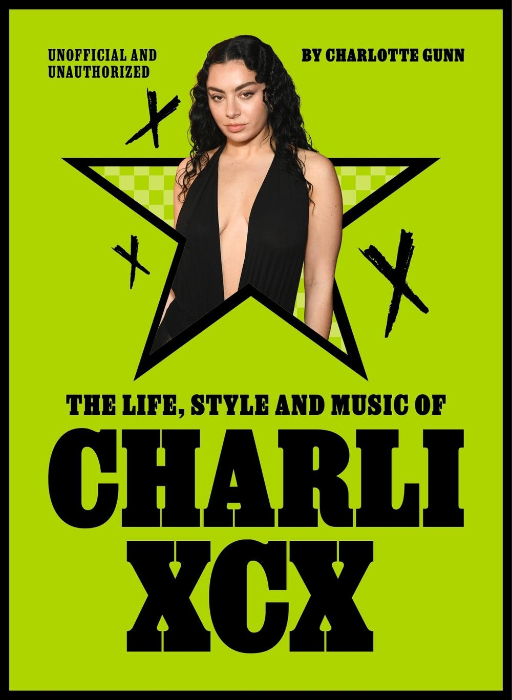 The Life, Style and Music of Charli XCX by Charlotte Gunn - ISBN: 9781529446937